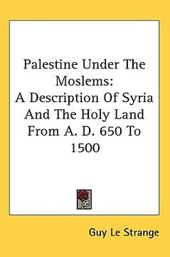 portada palestine under the moslems: a description of syria and the holy land from a. d. 650 to 1500
