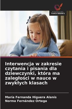 portada Interwencja w zakresie czytania i pisania dla dziewczynki, która ma zaleglości w nauce w zwyklych klasach (in Polaco)