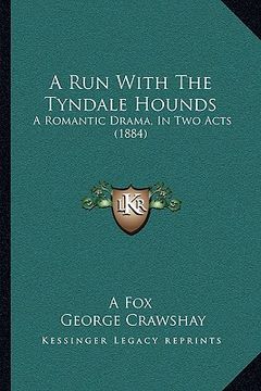 portada a run with the tyndale hounds: a romantic drama, in two acts (1884) (en Inglés)