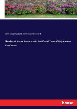 portada Sketches of Border Adventures in the Life and Times of Major Moses Van Campen (en Inglés)