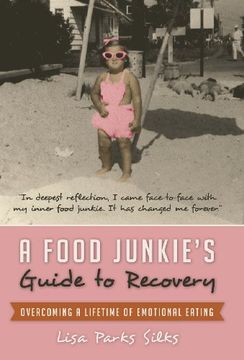 portada A Food Junkie'S Guide to Recovery: Overcoming a Lifetime of Emotional Eating (en Inglés)