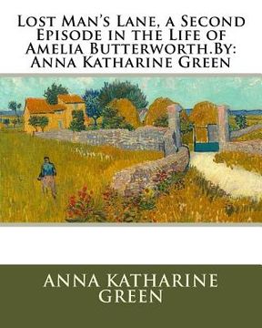 portada Lost Man's Lane, a Second Episode in the Life of Amelia Butterworth.By: Anna Katharine Green (en Inglés)
