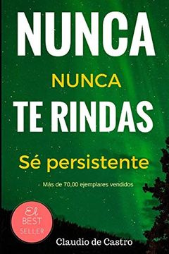 portada Nunca te Rindas: El Poder de la Perseverancia - Never Give Up! 1 (Libros de Auto Superación) (in Spanish)