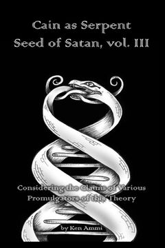 portada Cain as Serpent Seed of Satan, vol. III: Considering the Claims of Various Promulgators of this Theory