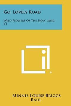portada go, lovely road: wild flowers of the holy land, v1