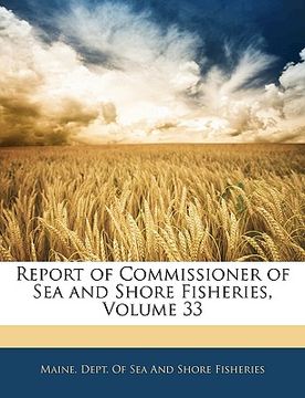 portada report of commissioner of sea and shore fisheries, volume 33