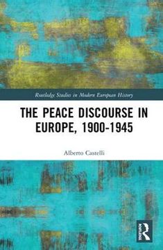 portada The Peace Discourse in Europe, 1900-1945 (Routledge Studies in Modern European History) (en Inglés)