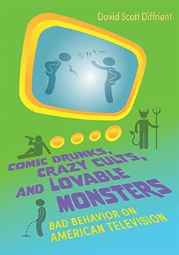 portada Comic Drunks, Crazy Cults, and Lovable Monsters: Bad Behavior on American Television (Television and Popular Culture) 