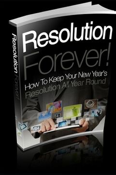 portada Resolution Forever!: How To Keep Your New Year's Resolution All Year Round (in English)