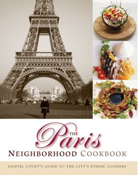 portada The Paris Neighborhood Cookbook: Danyel Couet's Guide to the City's Ethnic Cuisines (en Inglés)