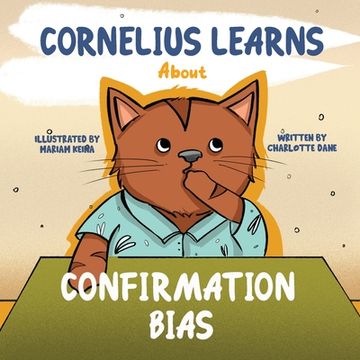 portada Cornelius Learns About Confirmation Bias: A Children's Book About Being Open-Minded and Listening to Others (in English)