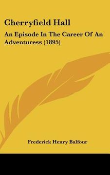portada cherryfield hall: an episode in the career of an adventuress (1895) (en Inglés)