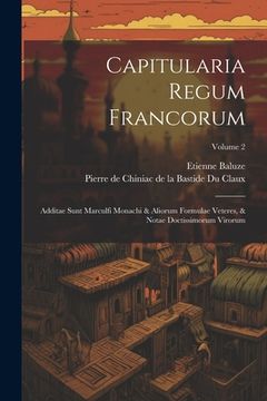 portada Capitularia Regum Francorum: Additae Sunt Marculfi Monachi & Aliorum Formulae Veteres, & Notae Doctissimorum Virorum; Volume 2