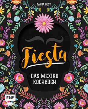 portada Fiesta? Das Mexiko-Kochbuch: Enchiladas, Tacos & Guacamole: Über 80 Authentische Rezepte für zu Hause (in German)