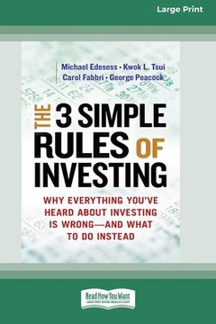 portada The 3 Simple Rules of Investing: Why Everything You've Heard about Investing Is Wrong â " and What to Do Instead [16 Pt Large Print Edition] (en Inglés)
