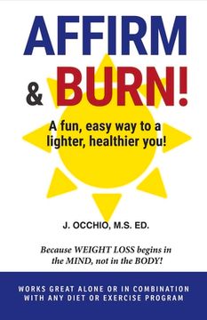 portada Affirm & Burn!: A Fun, Easy Way to a Lighter, Healthier You! Volume 1 (en Inglés)