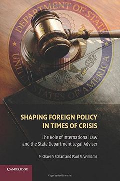 portada Shaping Foreign Policy in Times of Crisis: The Role of International law and the State Department Legal Adviser (en Inglés)