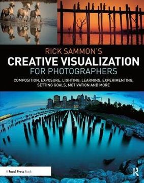 portada Rick Sammon's Creative Visualization for Photographers: Composition, Exposure, Lighting, Learning, Experimenting, Setting Goals, Motivation and More (en Inglés)