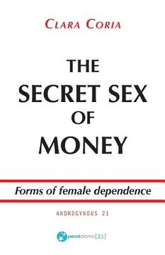 portada The Secret Sex of Money: Forms of female dependence (en Inglés)