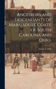 portada Ancestors and Descendants of Marmaduke Coate of South Carolina and Ohio. (en Inglés)