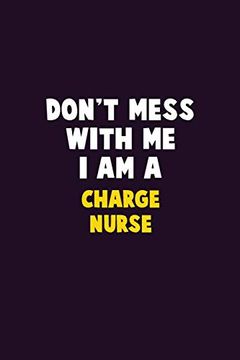 portada Don't Mess With me, i am a Charge Nurse: 6x9 Career Pride 120 Pages Writing Nots (in English)