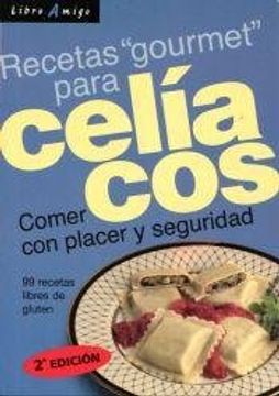 portada CELIACOS - RECETAS GOURMET PARA COMER CON PLACER Y SEGURIDAD (in Spanish)