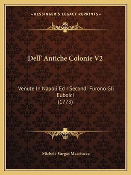portada Dell' Antiche Colonie V2: Venute In Napoli Ed I Secondi Furono Gli Euboici (1773) (en Italiano)