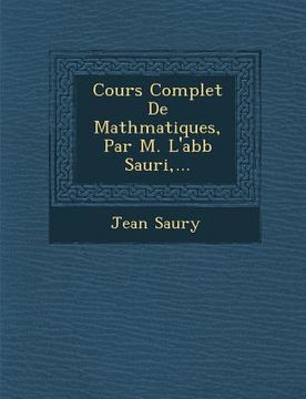 portada Cours Complet De Math�matiques, Par M. L'abb� Sauri, ... (en Inglés)