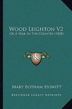 portada wood leighton v2: or a year in the country (1838) or a year in the country (1838) (en Inglés)