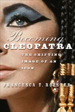 portada becoming cleopatra: the shifting image of an icon