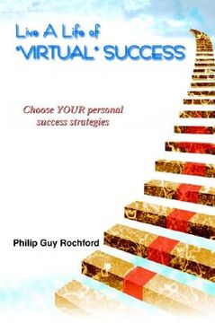 portada live a life of "virtual" success: choose your personal success strategies (en Inglés)