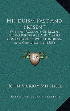 portada hinduism past and present: with an account of recent hindu reformers and a brief comparison between hinduism and christianity (1885) (en Inglés)