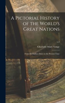 portada A Pictorial History of the World's Great Nations: From the Earliest Dates to the Present Time; v.2 (en Inglés)