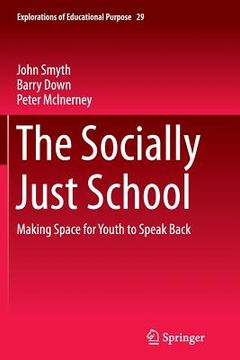 portada The Socially Just School: Making Space for Youth to Speak Back (en Inglés)
