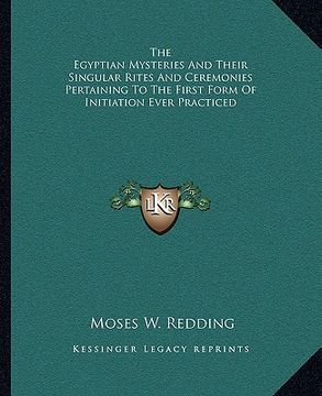 portada the egyptian mysteries and their singular rites and ceremonies pertaining to the first form of initiation ever practiced (en Inglés)