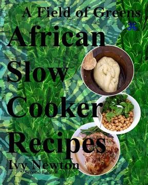 portada A Field of Greens: African Gourmet Slow Cooker Soups and Stews (en Inglés)