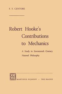 portada Robert Hooke's Contributions to Mechanics: A Study in Seventeenth Century Natural Philosophy (en Inglés)