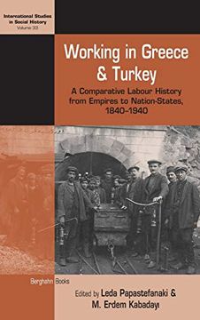 portada Working in Greece and Turkey: A Comparative Labour History From Empires to Nation-States, 1840-1940 (International Studies in Social History) (en Inglés)