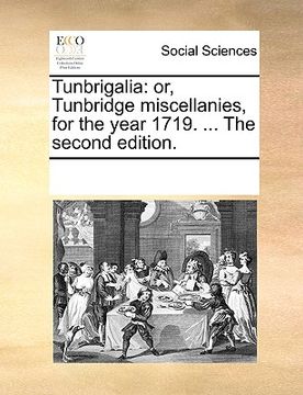 portada tunbrigalia: or, tunbridge miscellanies, for the year 1719. ... the second edition. (en Inglés)
