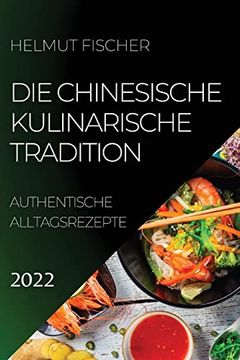 portada Die Chinesische Kulinarische Tradition 2022: Authentische Alltagsrezepte (en Alemán)
