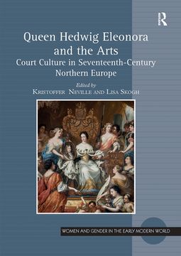 portada Queen Hedwig Eleonora and the Arts: Court Culture in Seventeenth-Century Northern Europe (Women and Gender in the Early Modern World) (en Inglés)