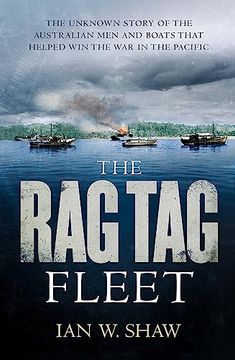 portada The rag tag Fleet: The Unknown Story of the Australian men and Boats That Helped win the war in the Pacific (en Inglés)