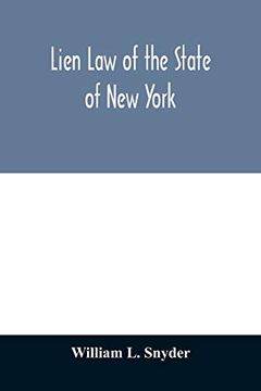 portada Lien law of the State of new York: Chapter Thirty-Three of the Consolidated Laws (an act in Relation to Liens, Constituting Chapter 33 of the. The Personal Property Law, Relating t (en Inglés)