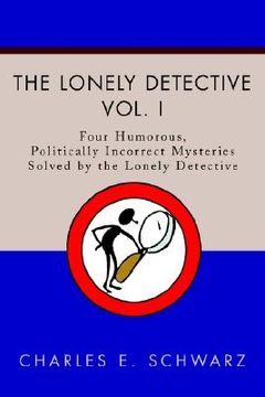 portada the lonely detective: four humorous, politically incorrect mysteries solved by the lonely detective (in English)