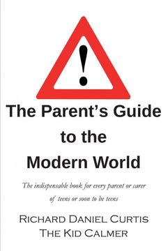 portada The Parent's Guide to the Modern World: The Indispensable Book for Every Parent of Teens or Soon to be Teens (en Inglés)
