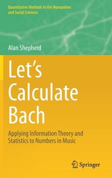 portada Let's Calculate Bach: Applying Information Theory and Statistics to Numbers in Music (en Inglés)