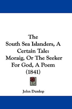 portada the south sea islanders, a certain tale: moraig, or the seeker for god, a poem (1841) (in English)