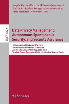 portada Data Privacy Management, Autonomous Spontaneous Security, and Security Assurance: 9th International Workshop, Dpm 2014, 7th International Workshop, Se (en Inglés)