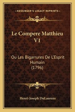 portada Le Compere Matthieu V1: Ou Les Bigarrures De L'Esprit Humain (1796) (in French)