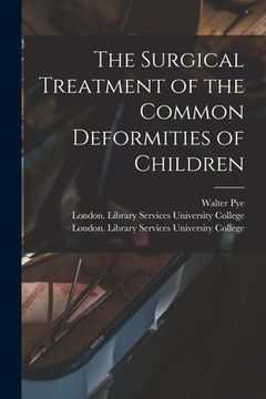 portada The Surgical Treatment of the Common Deformities of Children [electronic Resource] (en Inglés)